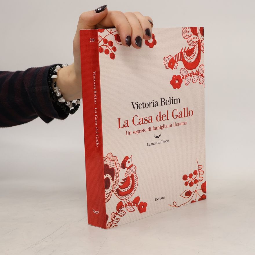 Victoria Belim La Casa del Gallo. Un segreto di famiglia in Ucraina
