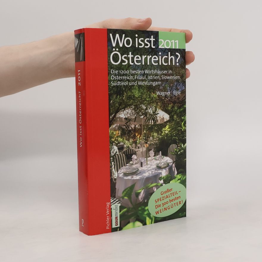 Klaus Egle Wo isst Österreich? 2011. Die 1200 besten Wirtshäuser in Österreich, Friaul, Istrien, Slowenien, Südtirol und Westungarn
