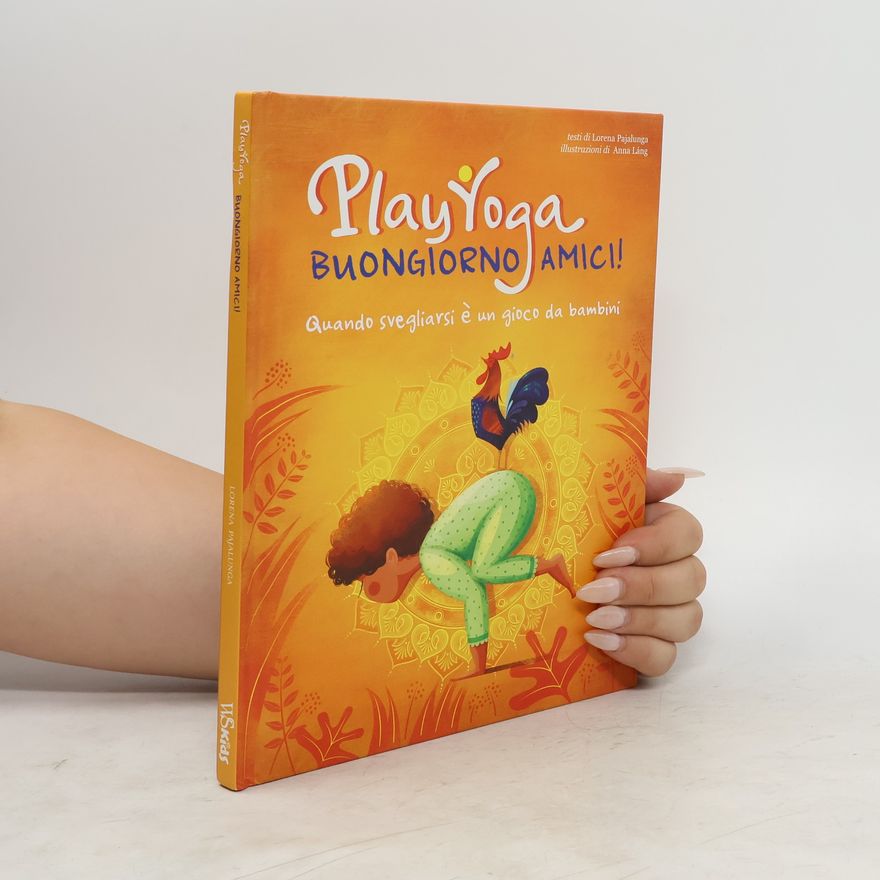 Lorena V. Pajalunga Play yoga. Buongiorno amici! Quando svegliarsi è un gioco da bambini
