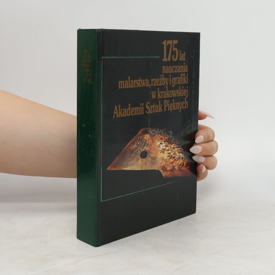 Various authors 175 lat nauczania malarstwa, rzezby i grafiki w krakowskiej Akademii Sztuk Pieknych