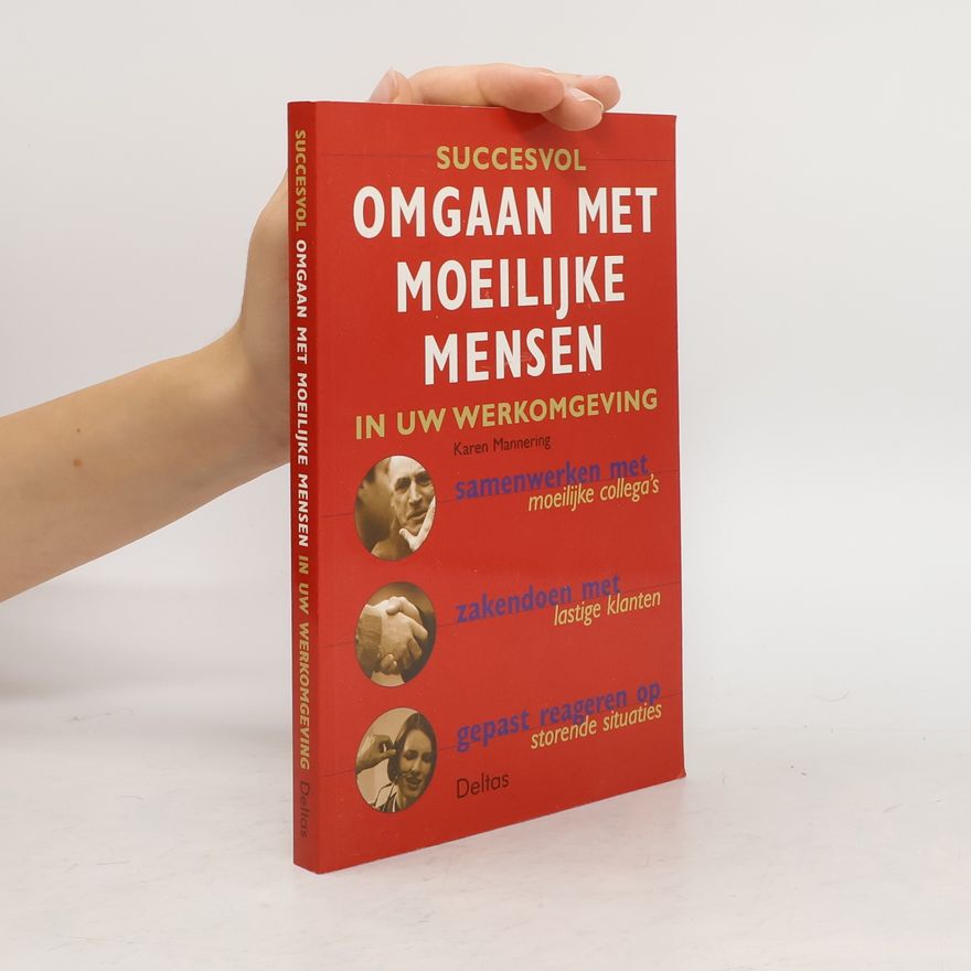 Karen Mannering Succesvol omgaan met moeilijke mensen in uw werkomgeving