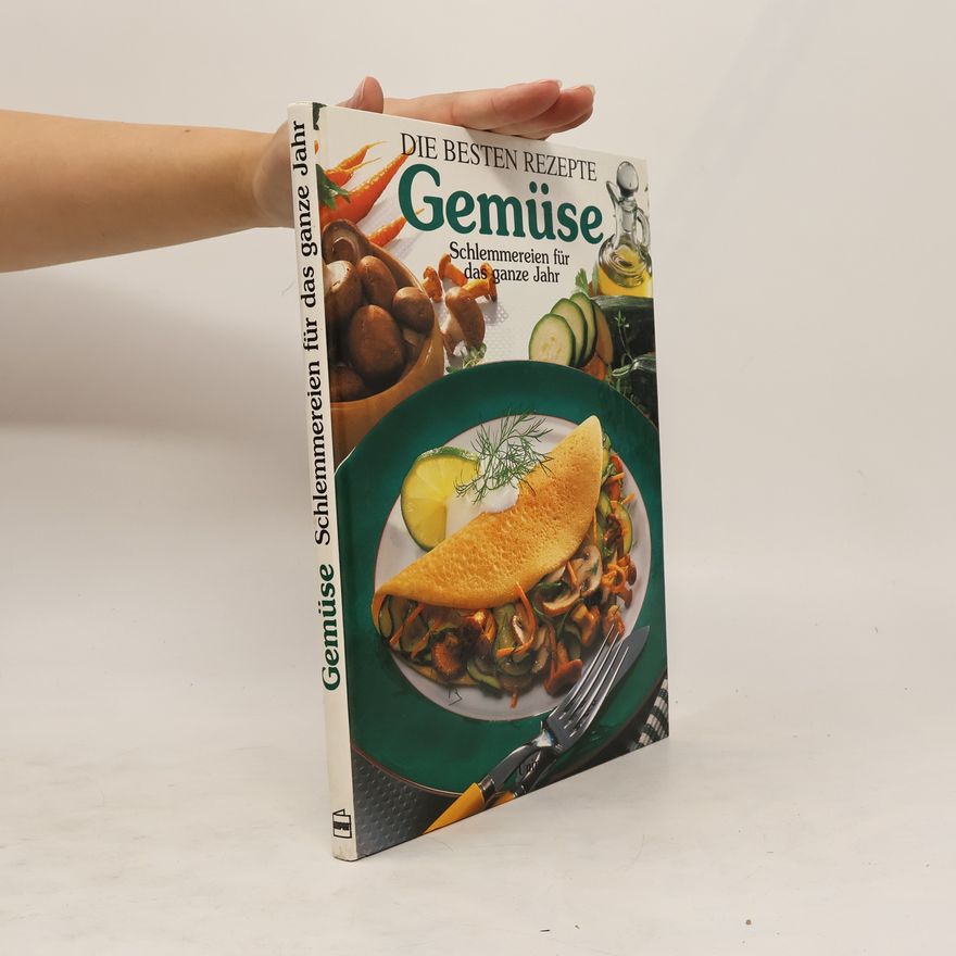 Autorenkollektiv Gemüse. Die besten Rezepte. Schlemmereien für das ganze Jahr
