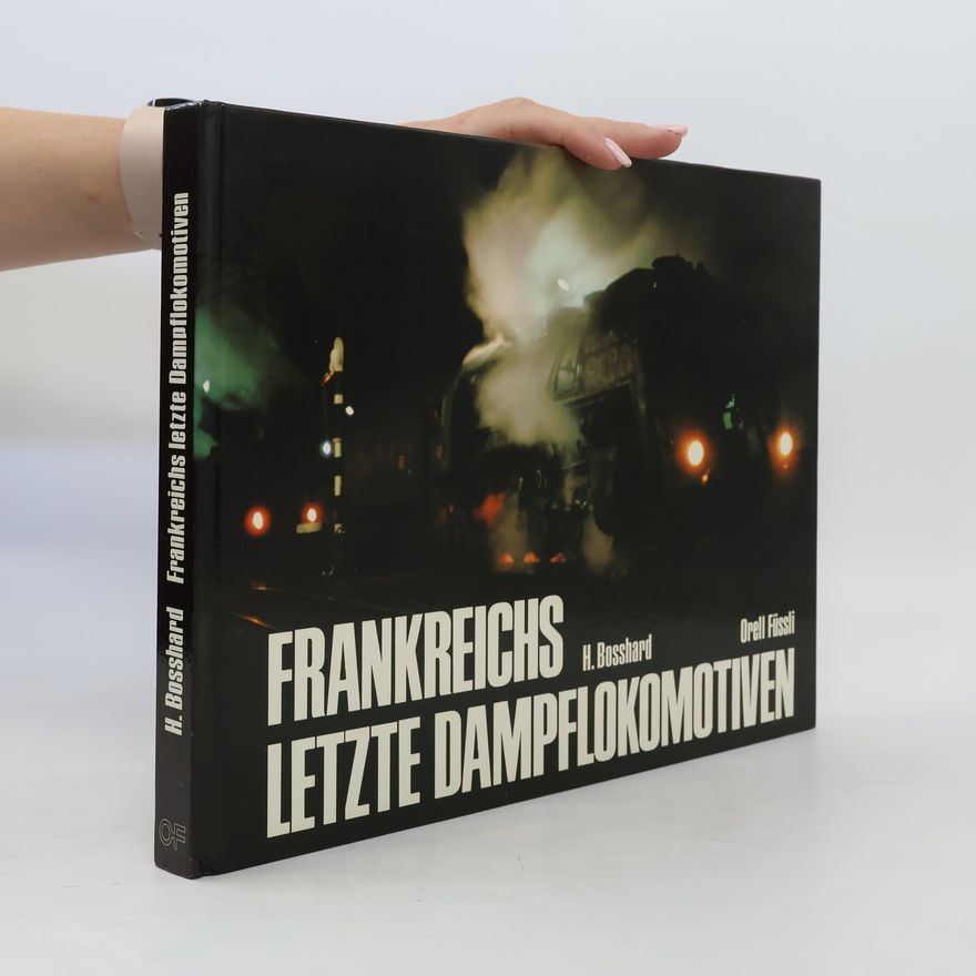 Hans Bosshard Frankreichs letzte Dampflokomotiven