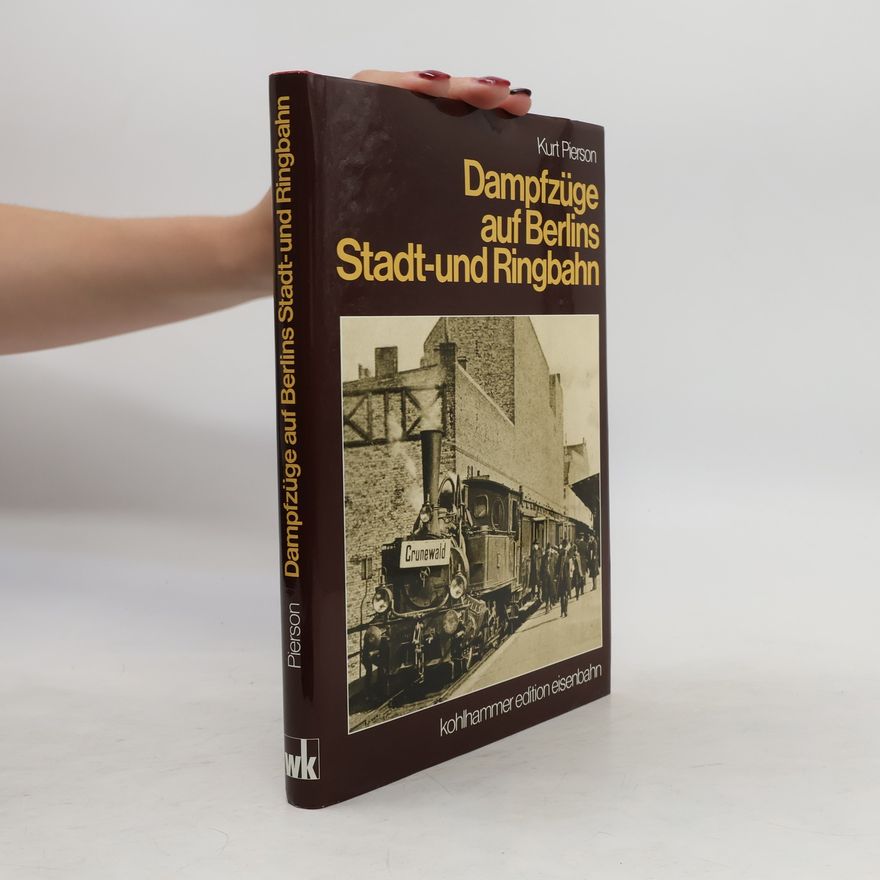 Kurt Pierson Dampfzüge auf Berlins Stadt- und Ringbahn
