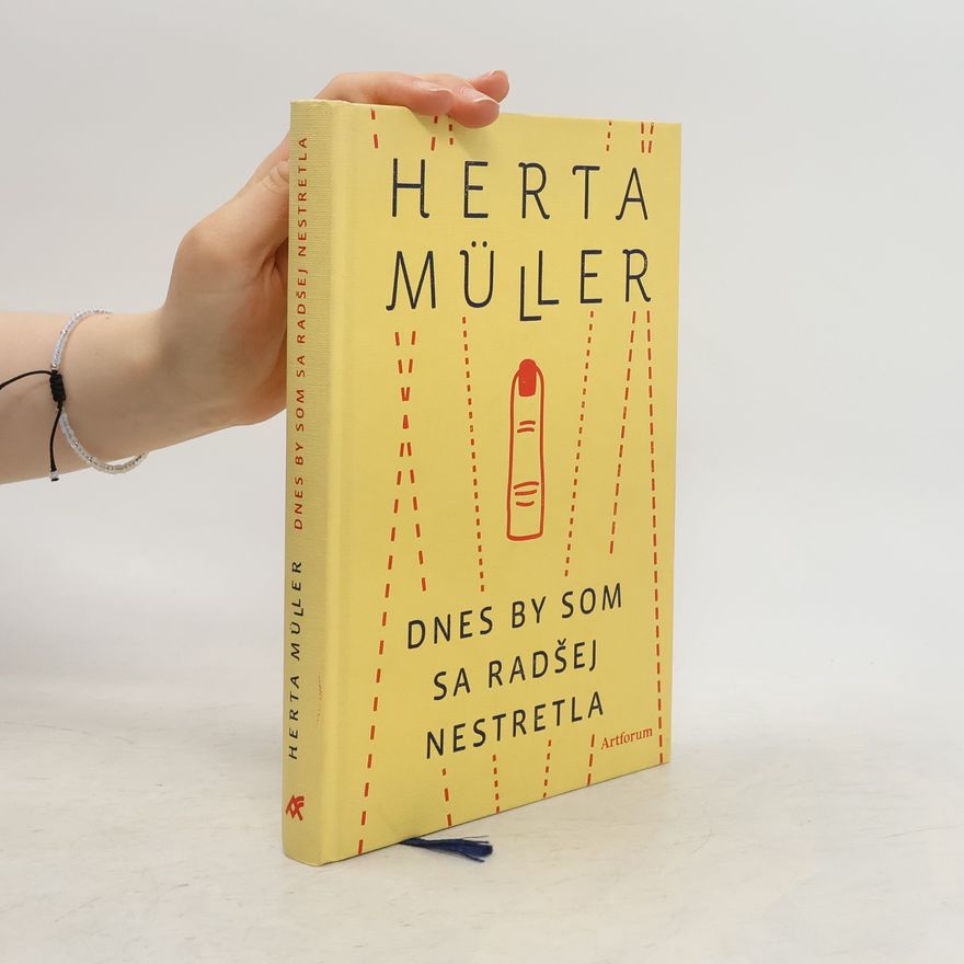 Herta Müller Dnes by som sa radšej nestretla