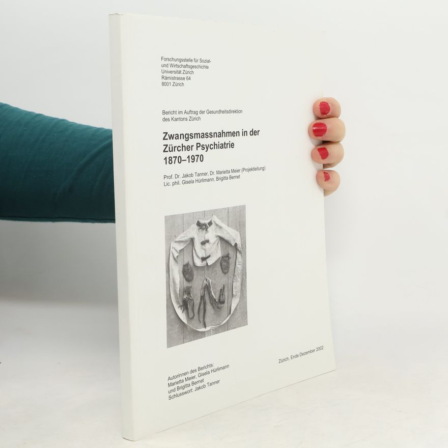 Various authors Zwangsmassnahmen in der Zürcher Psychiatrie 1870-1970 Tepper Dr Marietta Meier