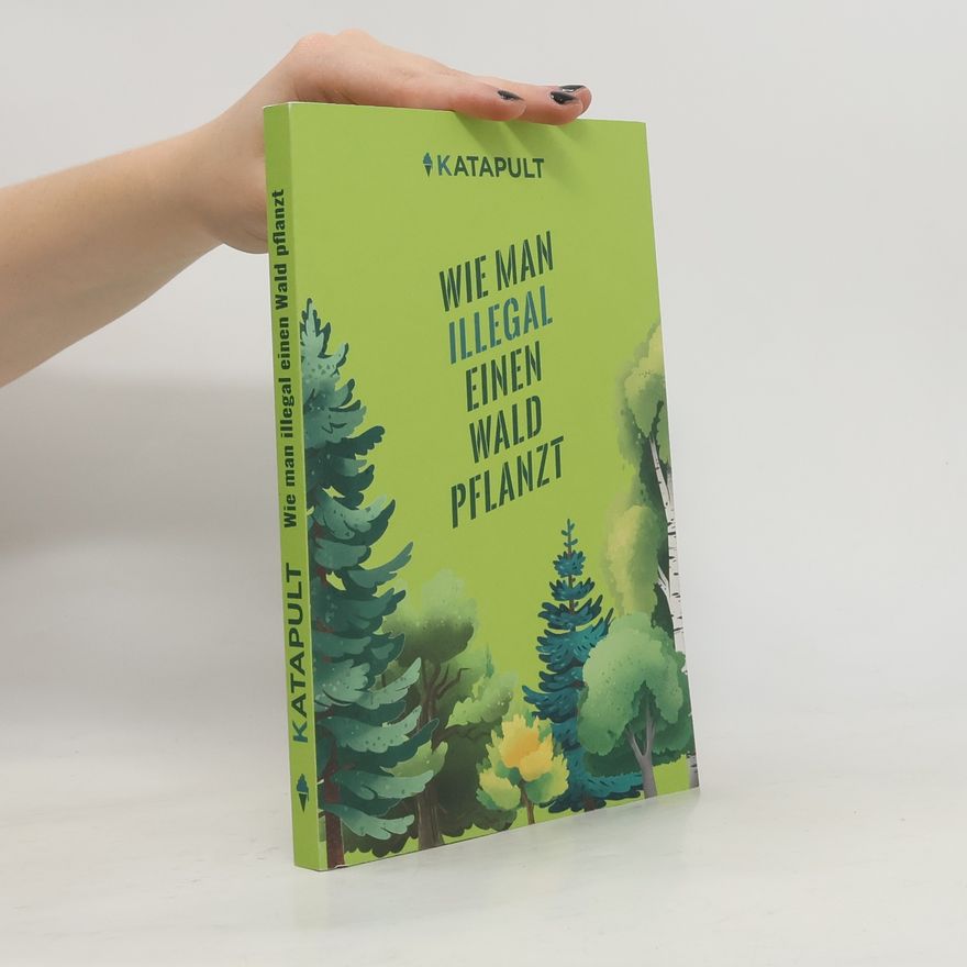 Autorenkollektiv Wie man illegal einen Wald pflanzt