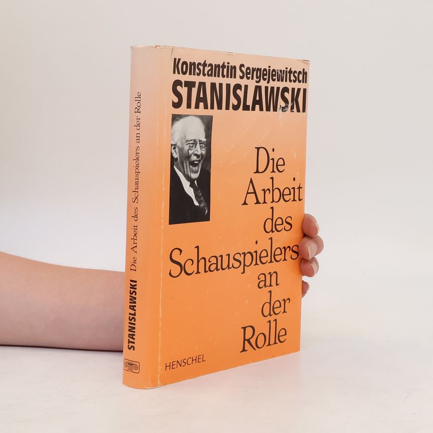 Konstantin Sergejewitsch Stanislawski Die Arbeit des Schauspielers an der Rolle