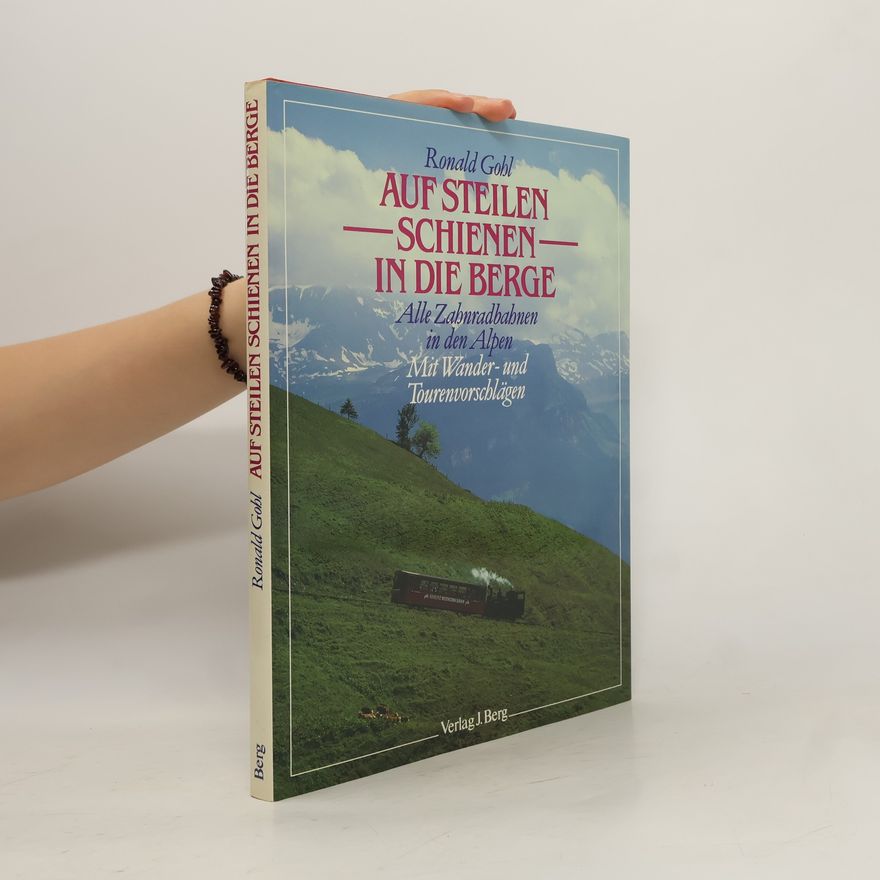 Ronald Gohl Auf steilen Schienen in die Berge