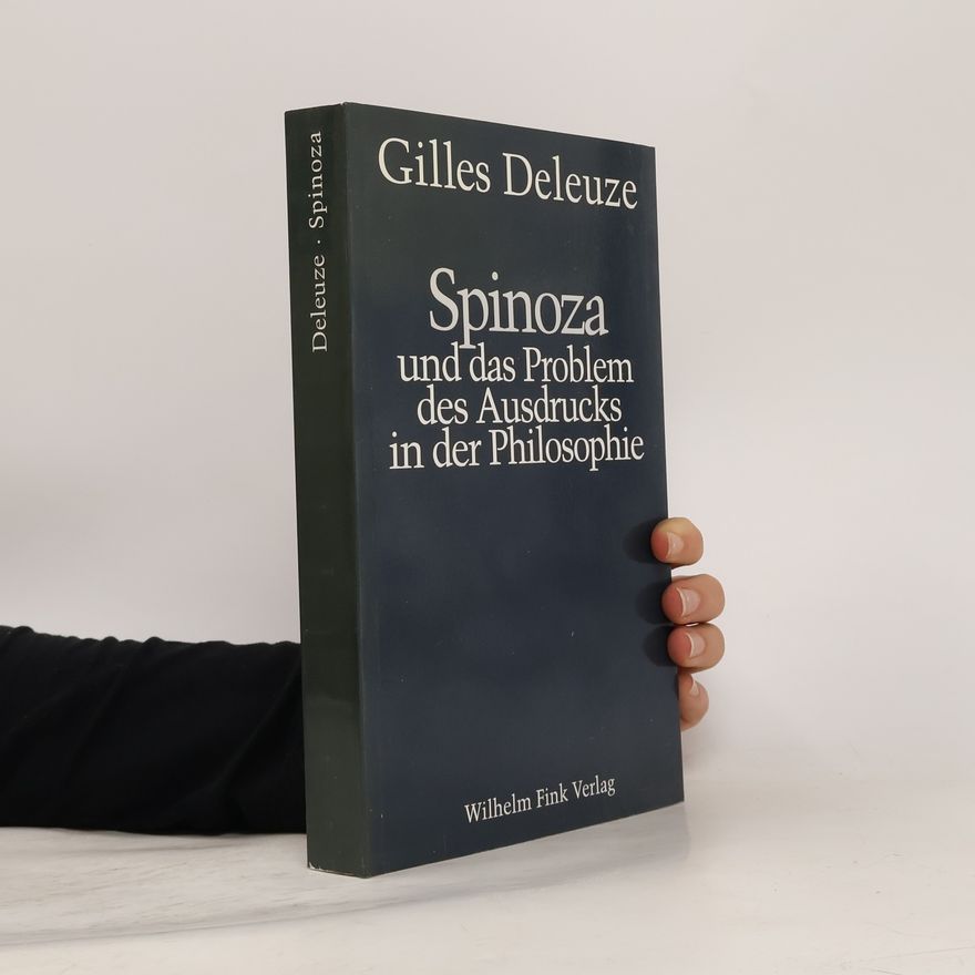 Gilles Deleuze Spinoza und das Problem des Ausdrucks in der Philosophie