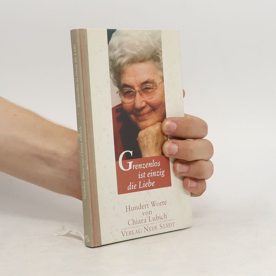 Chiara Lubich Grenzenlos ist einzig die Liebe
