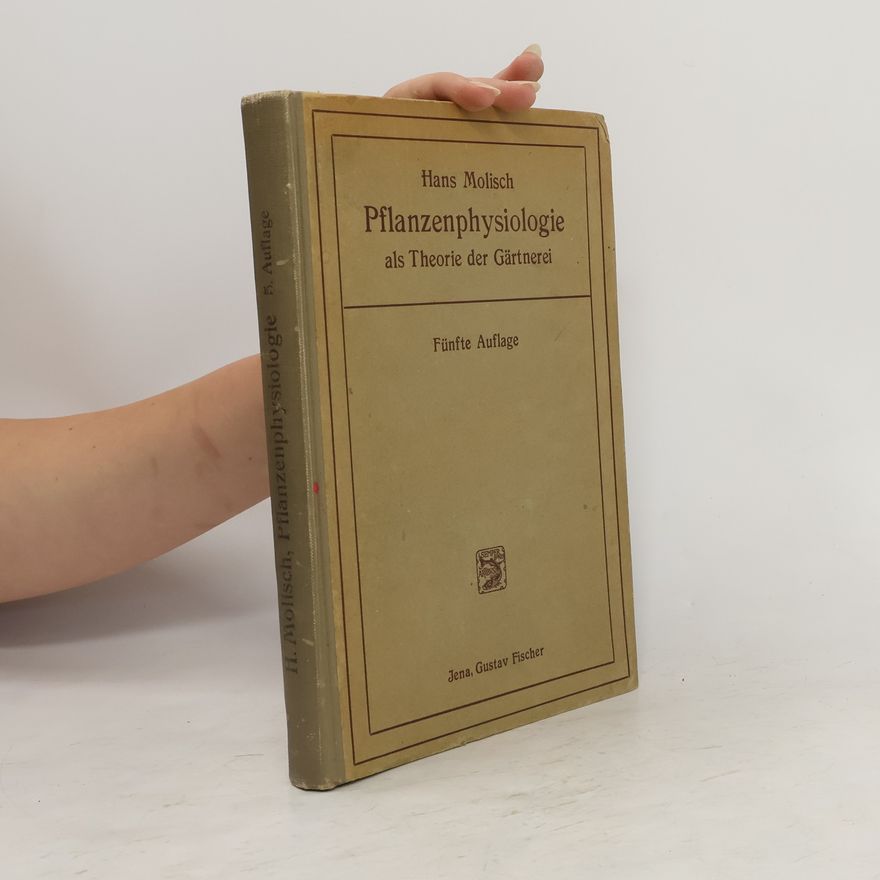 Hans Molisch Pflanzenphysiologie als Theorie der Gärtnerei