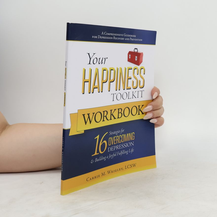 Carrie M. Wrigley Your Happiness Toolkit. Workbook