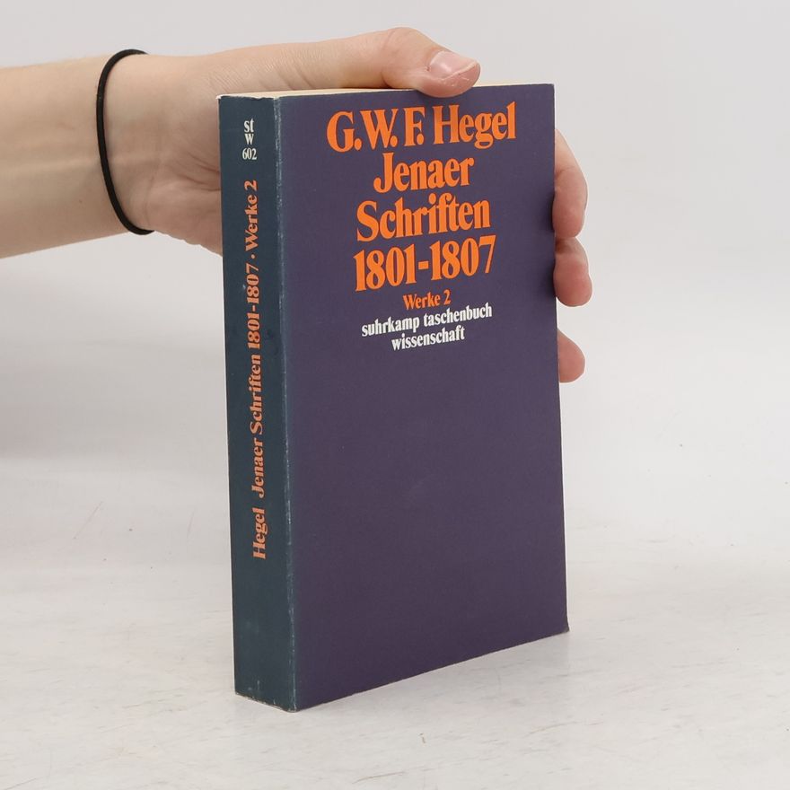 Georg Wilhelm Friedrich Hegel Jenaer Schriften 1801-1807