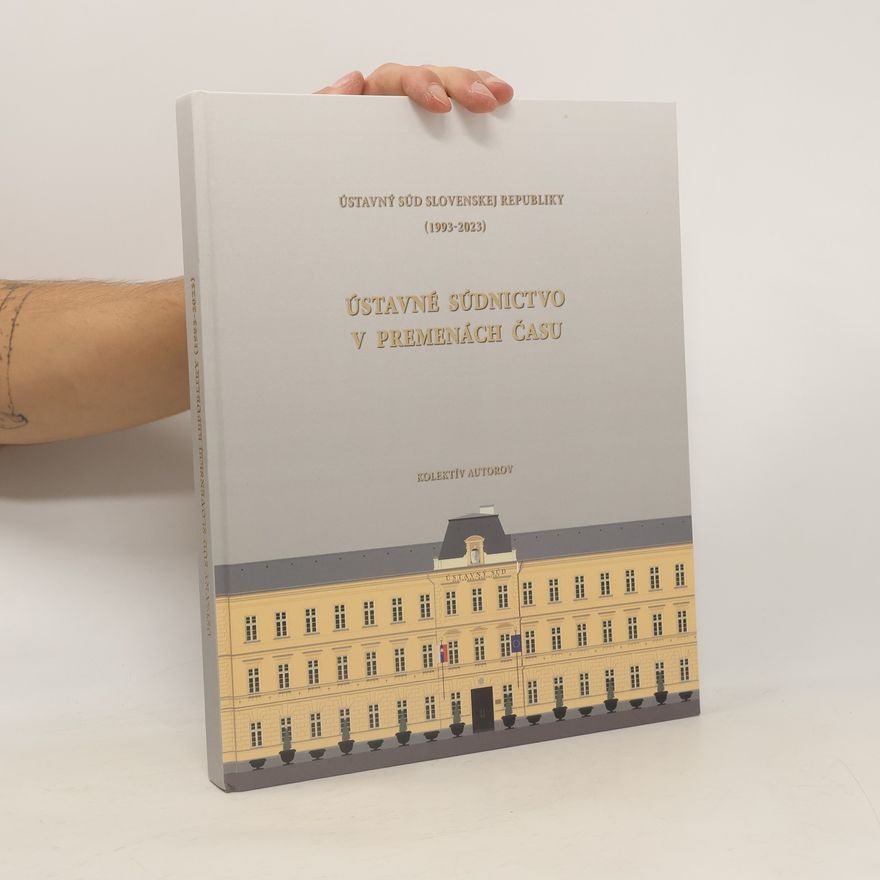 Martina Ferencová Ústavné súdnictvo v premenách času: Ústavný súd Slovenskej republiky (1993-2023)