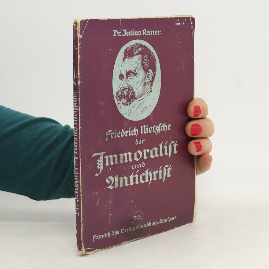 Julius Reiner Friedrich Nietzsche der Immoralist und Antichrist