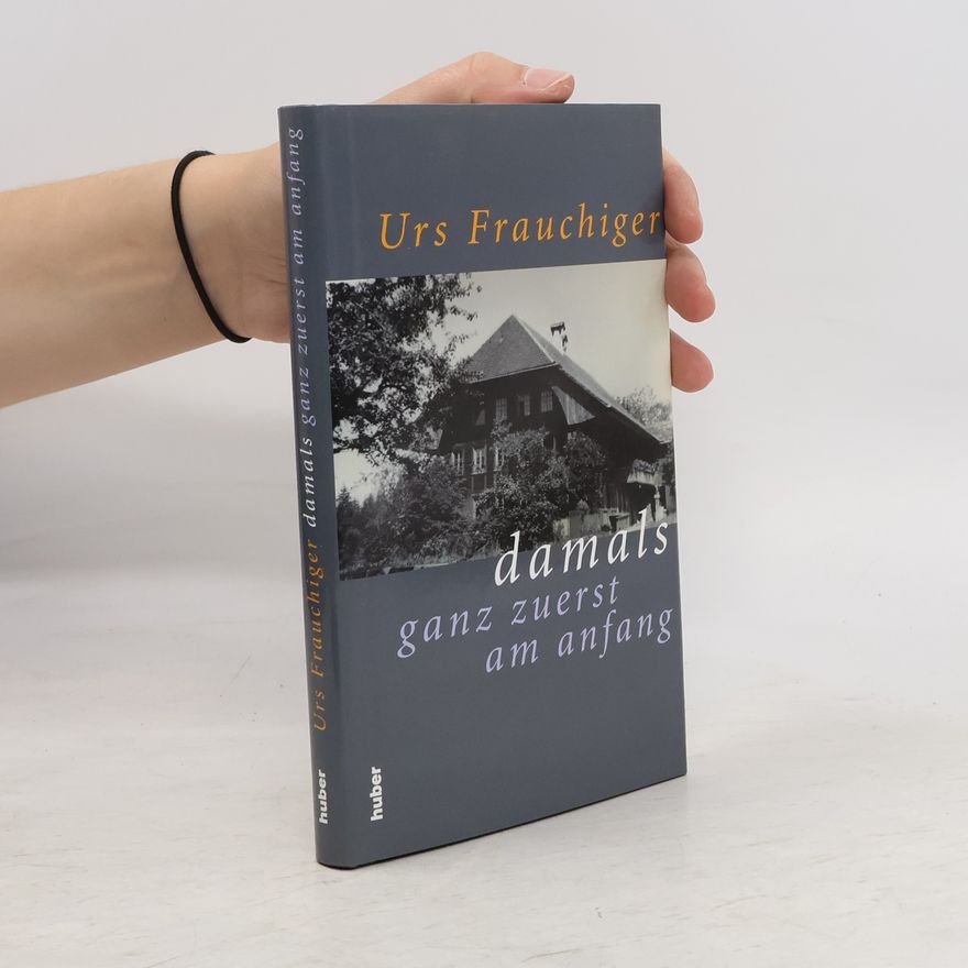 Urs Frauchiger Damals ganz zuerst am Anfang