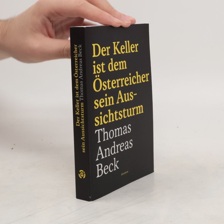 Thomas Andreas Beck Der Keller ist dem Österreicher sein Aussichtsturm - Taschenbuchausgabe