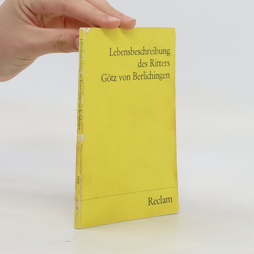 Götz von Berlichingen Lebensbeschreibung des Ritters Götz von Berlichingen