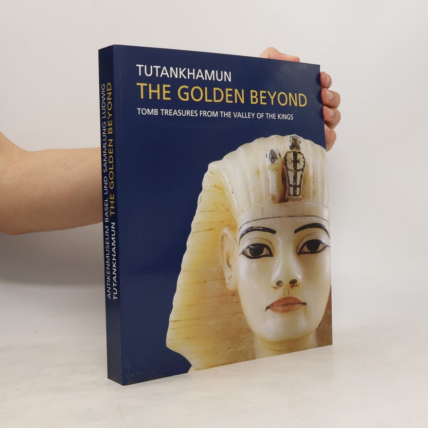 Andreas Brodbeck Tutankhamun. The Golden Beyond