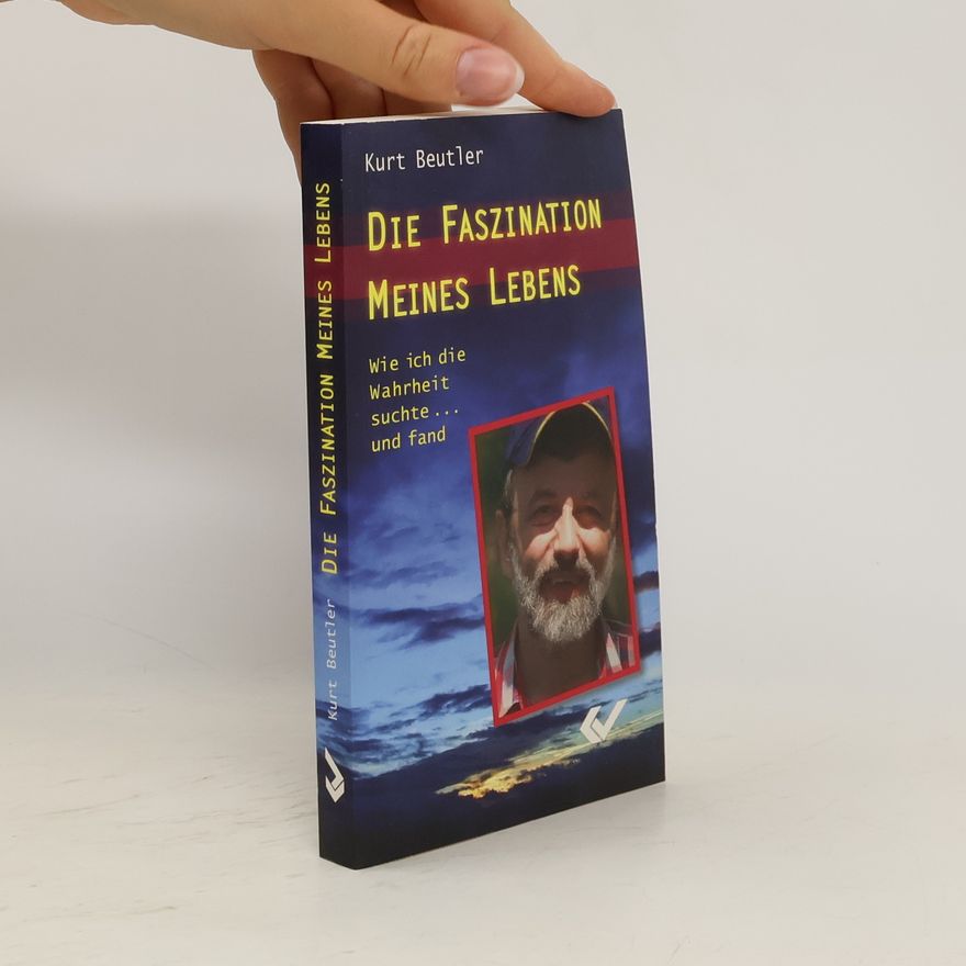 Kurt Beutler Die Faszination meines Lebens