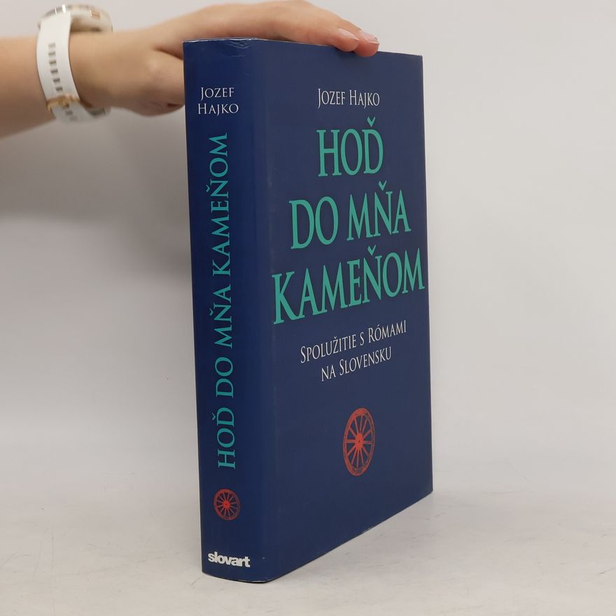 Jozef Hajko Hoď do mňa kameňom – Spolužitie s Rómami na Slovensku