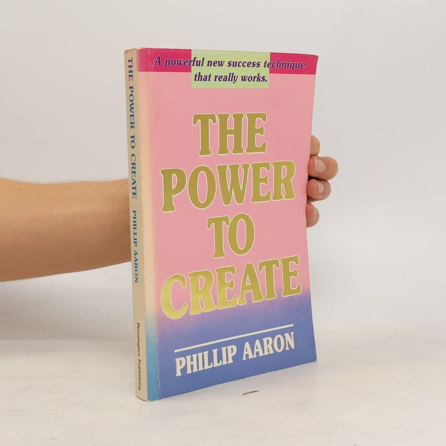 Phillip Aaron The Power to Create