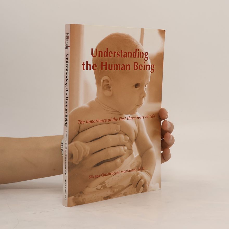 Silvana Quattrocchi Montanaro Understanding the Human Being: The Importance of the First Three Years of Life