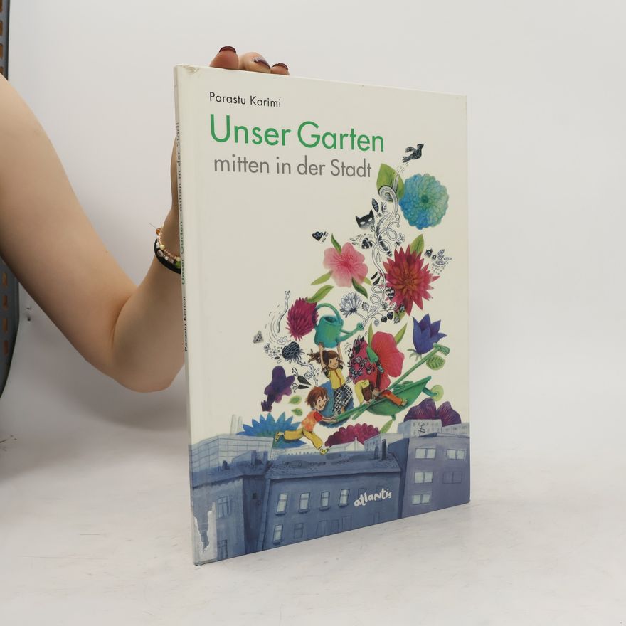 Parastu Karimi Unser Garten - mitten in der Stadt