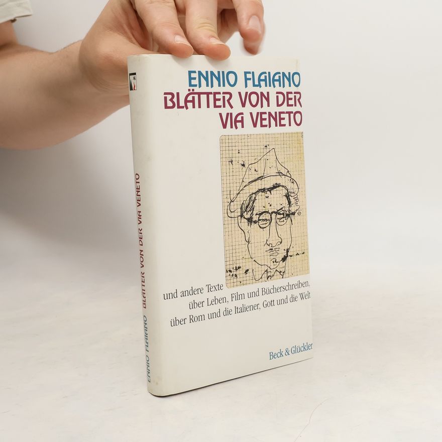 Ennio Flaiano Blätter von der Via Veneto und andere Texte über Leben, Film und Bücherschreiben, über Rom und über die Italiener, Gott und die Welt