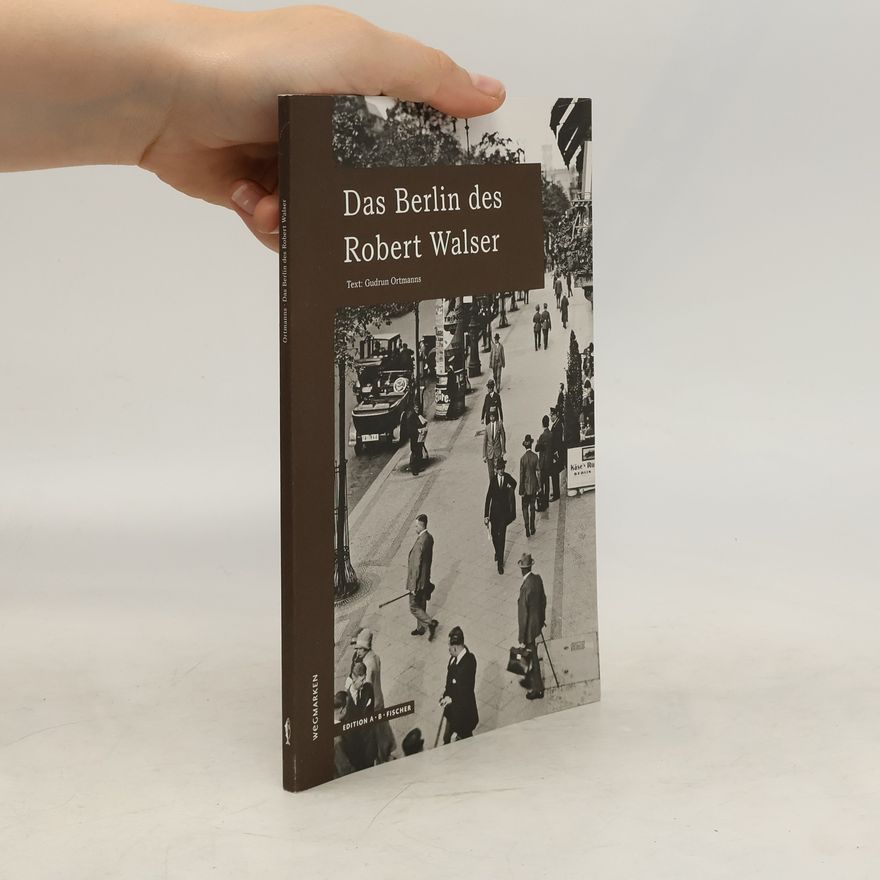 Gudrun Ortmanns Das Berlin des Robert Walser
