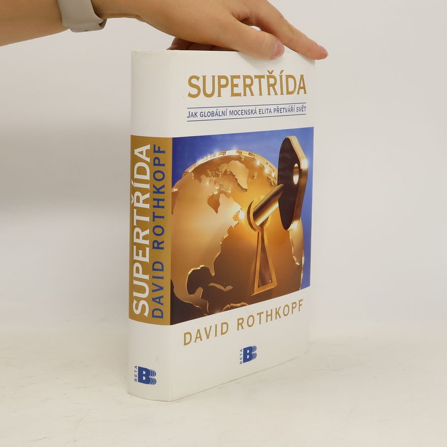David Rothkopf Supertřída: Jak globální mocenská elita přetváří svět