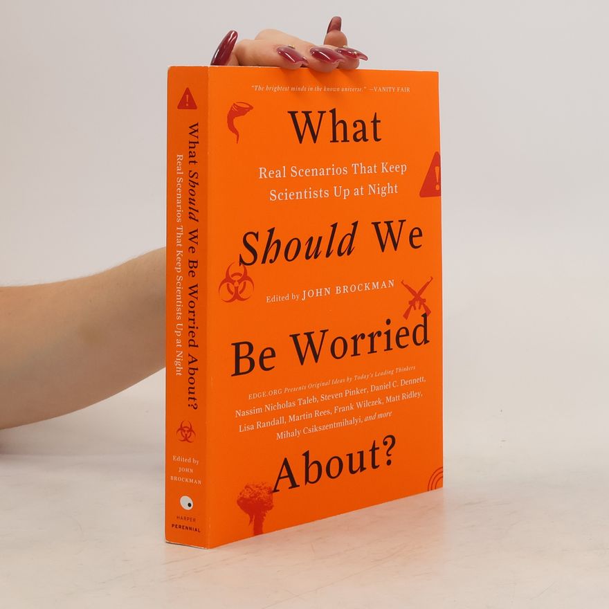 John Brockman What should we be worried about? : real scenarios that keep scientists up at night