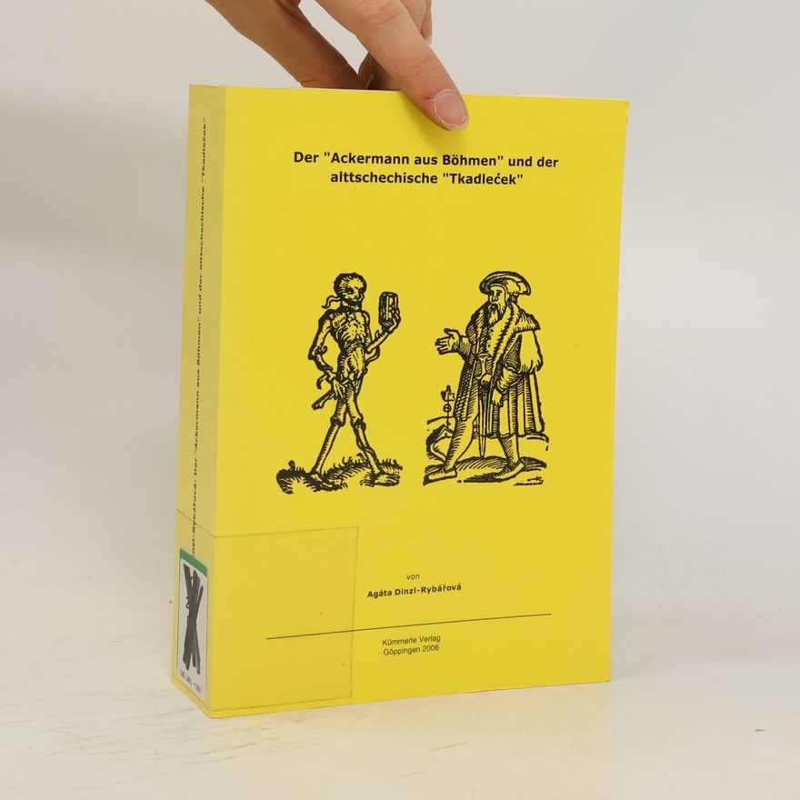 Agáta Dinzl-Rybářová Der "Ackermann aus Böhmen" und der alttschechische "Tkadleček"