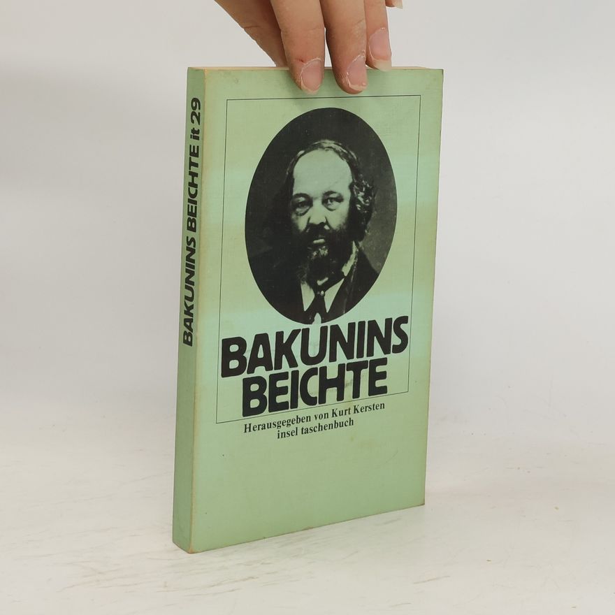 Mikhail Bakunin Michael Bakunins Beichte aus der Peter-Pauls-Festung an Zar Nikolaus I. [den Ersten]