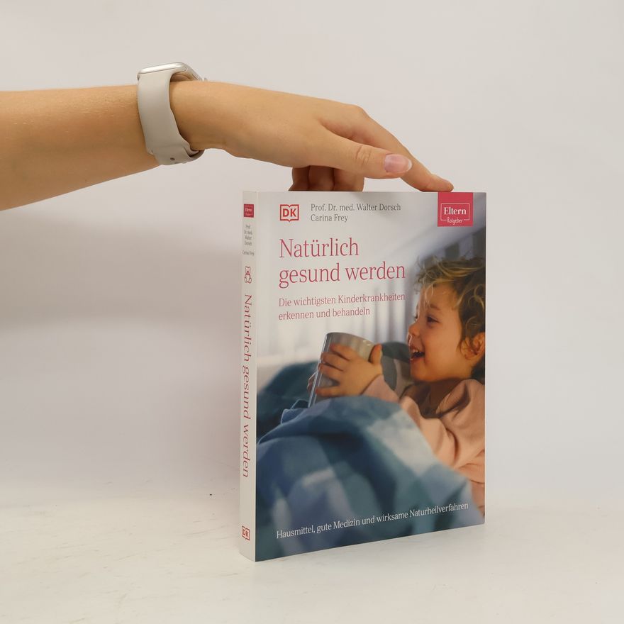 Walter Dorsch ELTERN-Ratgeber. Natürlich gesund werden - Die wichtigsten Kinderkrankheiten erkennen und behandeln