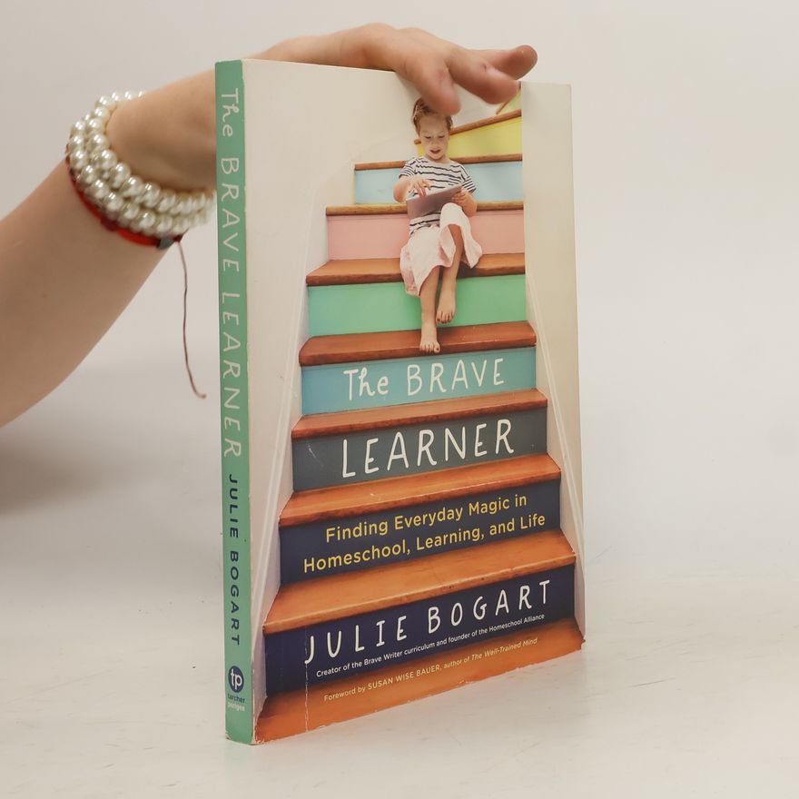 Julie Bogart The Brave Learner
