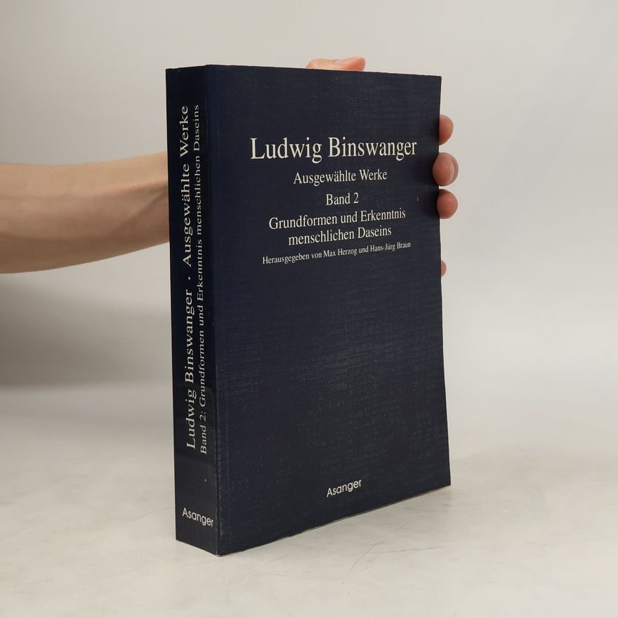 Ludwig Binswanger Ausgewählte Werke 2. Grundformen und Erkenntnis menschlichen Daseins