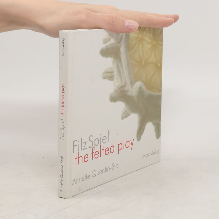 Annette Quentin-Stoll FilzSpiel - the felted play