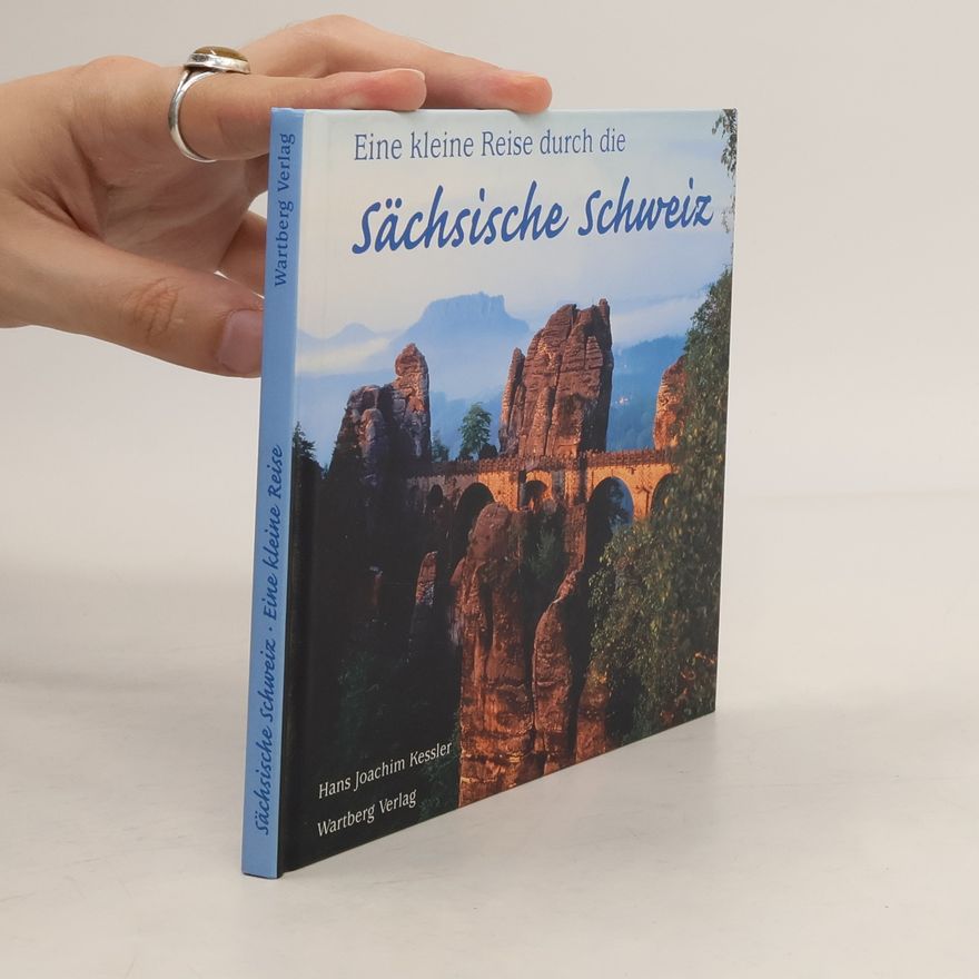 Hans Joachim Kessler Eine kleine Reise durch die Sächsische Schweiz