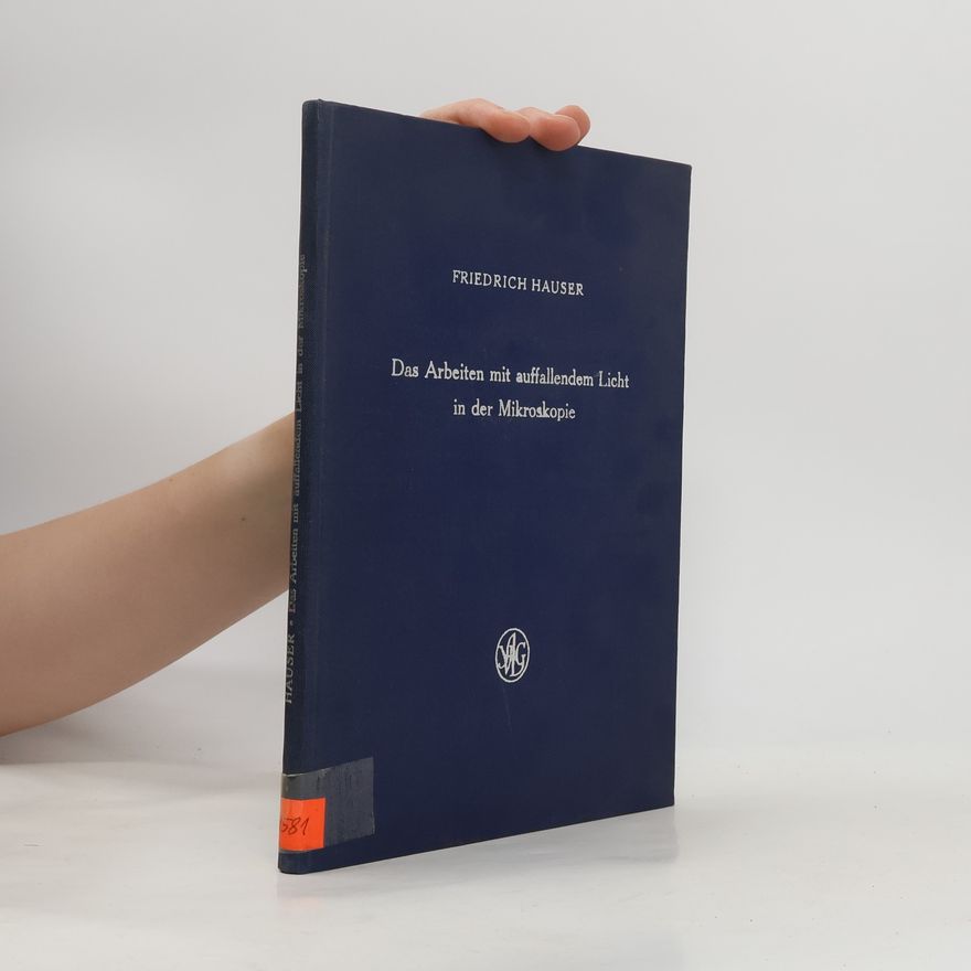 Friedrich Hauser Das Arbeiten mit auffallendem Licht in der Mikroskopie