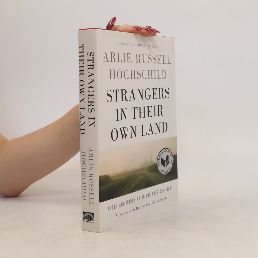 Arlie Russell Hochschild Strangers in their own land : anger and mourning on the American right
