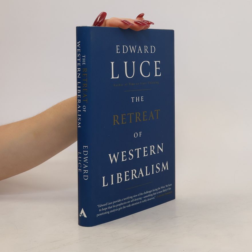 Edward Luce The Retreat of Western Liberalism