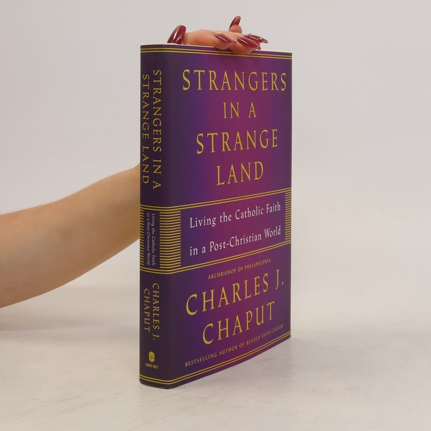 Charles J. Chaput Strangers in a Strange Land