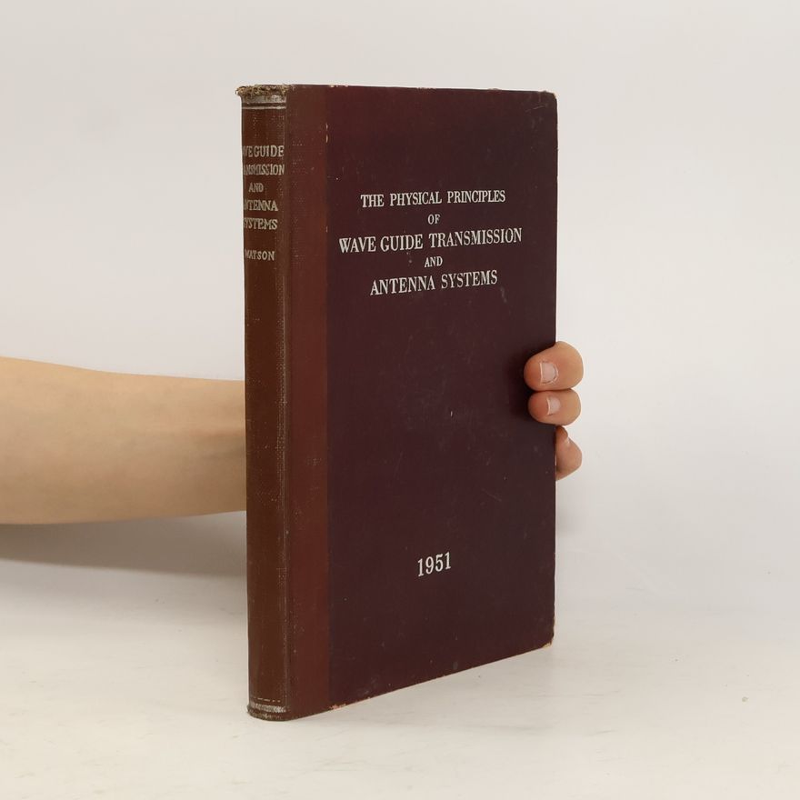 Autorenkollektiv The Physical Principles of Wave Guide Transmission and Antenna Systems