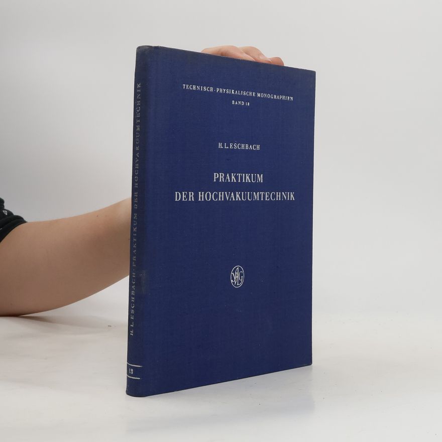 Hans Ludwig Eschbach Praktikum der Hochvakuumtechnik