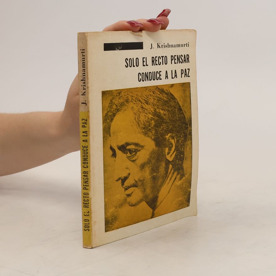 Jiddu Krishnamurti Solo el Recto Pensar conduce a la Paz
