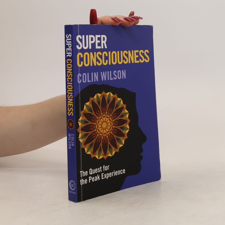 Colin Stanley Super Consciousness: The Quest for the Peak Experience