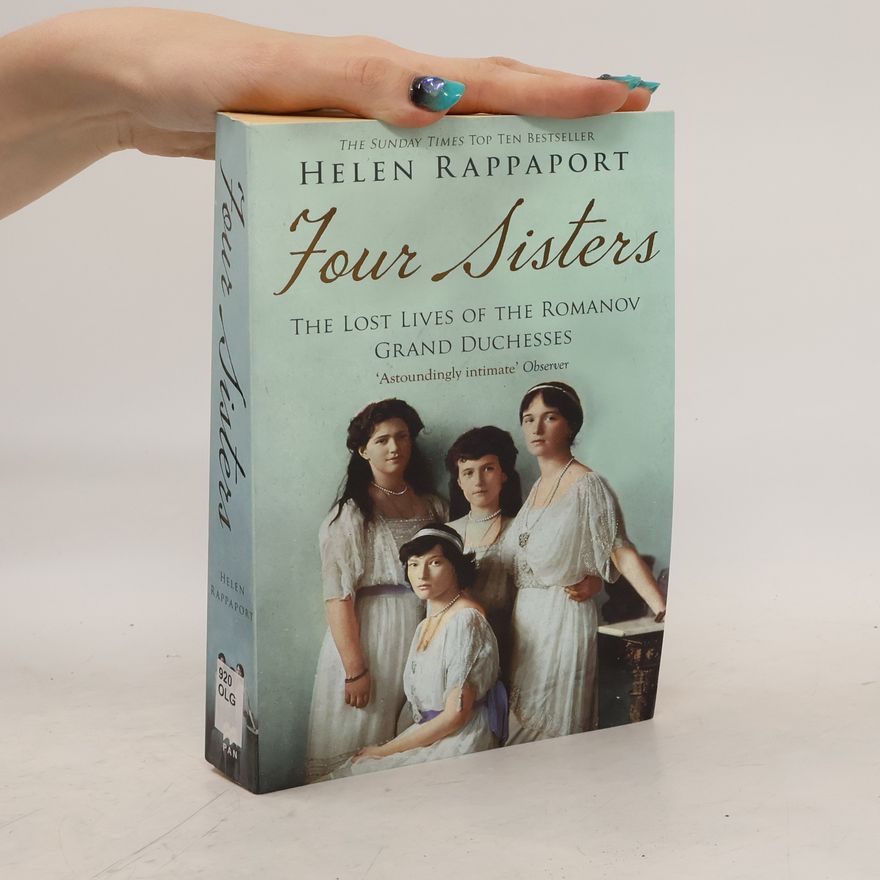 Helen Rappaport Four Sisters:The Lost Lives of the Romanov Grand Duchesses