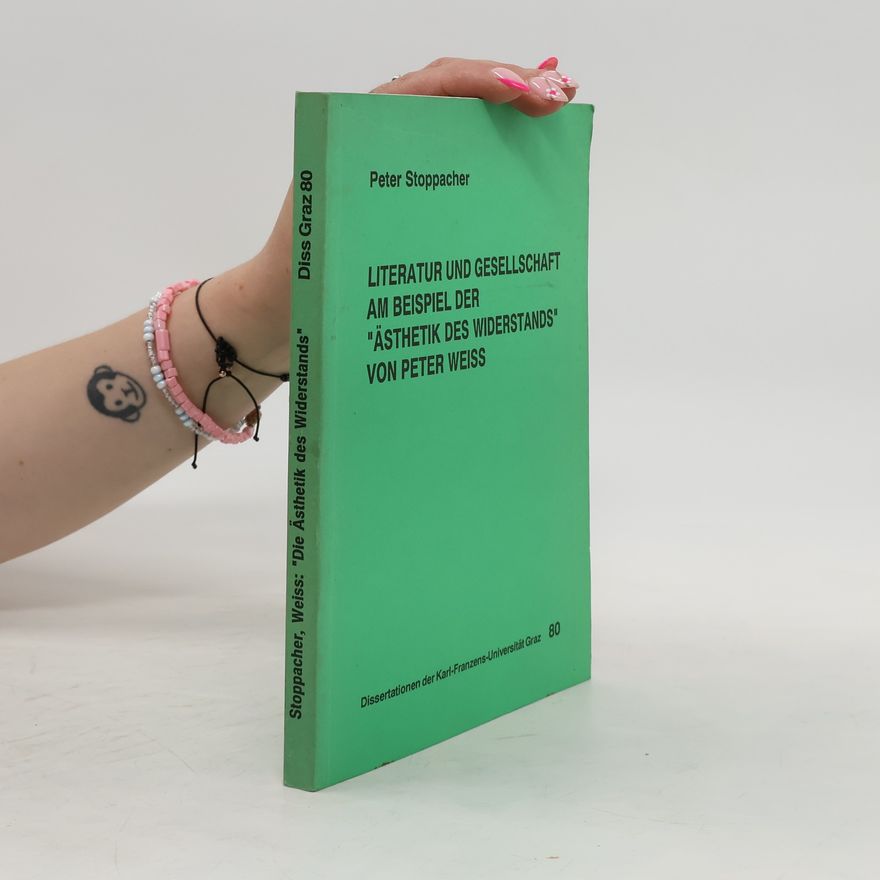 Peter Stoppacher Literatur und Gesellschaft am Beispiel der "Ästhetik des Widerstands" von Peter Weiss